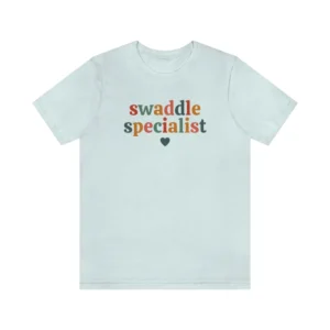 Swaddle Specialist Shirt – NICU Nurse Shirt – Labor And Delivery Shirt – Postpartum Nurse Shirt – Nurse Tshirt – Nurse Gift