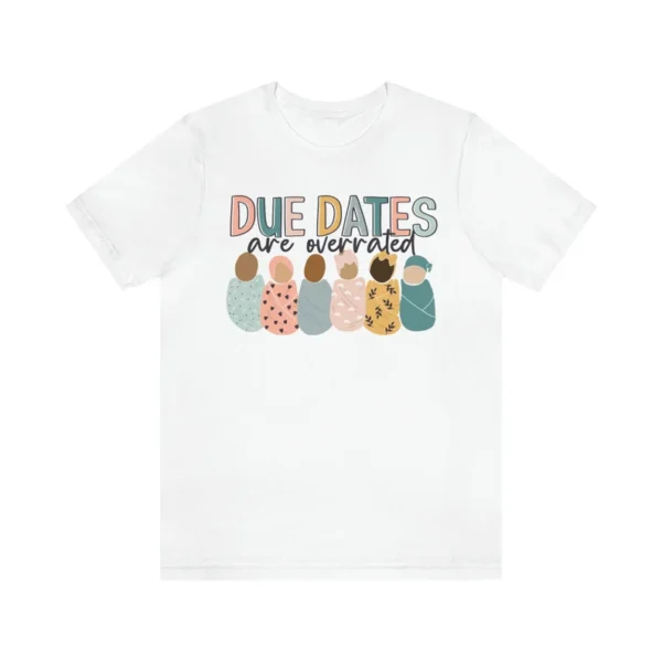 Due Dates are Overrated NICU TShirt – Nicu Nurse Shirt – NICU Gift – Swaddle Baby Shirt