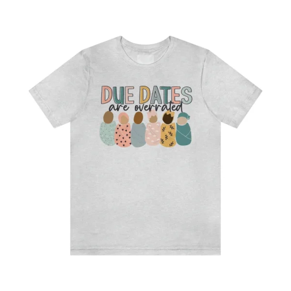 Due Dates are Overrated NICU TShirt – Nicu Nurse Shirt – NICU Gift – Swaddle Baby Shirt