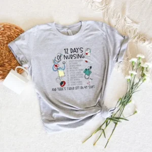 12 Days Of Nursing And There Is 1 Hour Left On My Shift – Funny Nurse Shirt – Gift For Nurse – RN Nurse Shirt