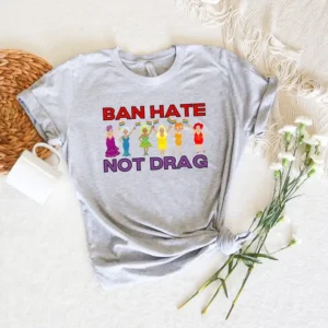 Ban Hate Not Drag Shirt – Drag Queen Shirt – LGBTQ Shirts – Pride Ally Shirt – Queer Art Gift